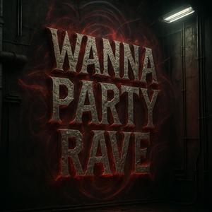 Wanna party rave