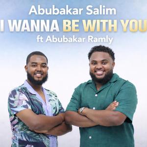 I Wanna Be With You (feat. Abubakar Ramly)