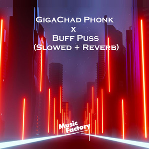GigaChad Phonk x Buff Puss (Slowed + Reverb) (Remix)
