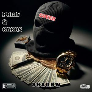 SHADØW POLIS & CACOS