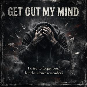 Get out my mind