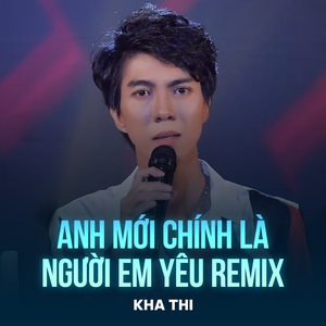 Anh Mới Chính Là Người Em Yêu (Remix)