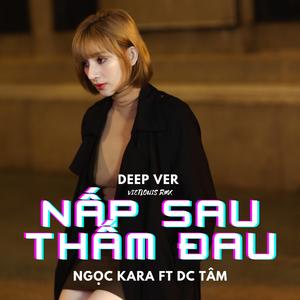 Nấp Sau Thấm Đau (feat. Ngọc Kara ft DC Tâm) (Deep Ver)