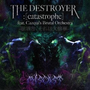 THE DESTROYER : [catastrophe] [feat. Cazqui's Brutal Orchestra]