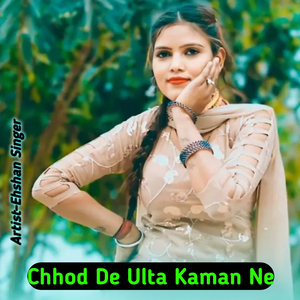 Chhod De Ulta Kaman Ne