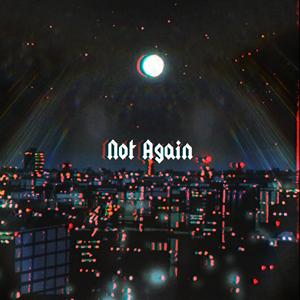 Not Again