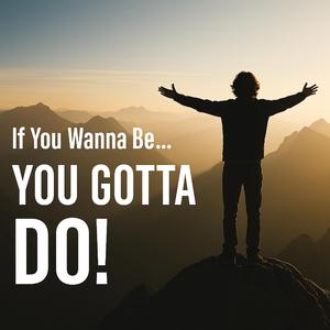 If You Wanna Be