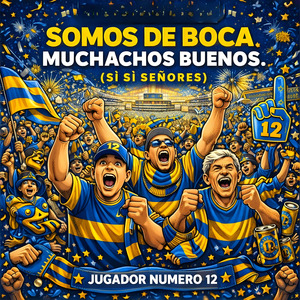 Somos de Boca Muchachos Buenos (Si Si Señores)