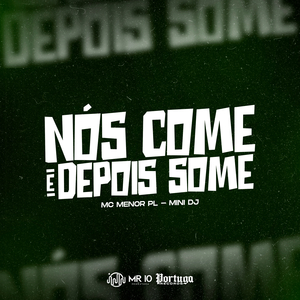 NÓS COME E DEPOIS SOME