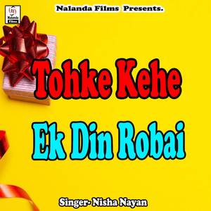 Tohke Kehe Ek Din Robai