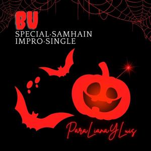 BU (for all ages) SPECIAL SAMHAIN IMPRO SINGLE ¡Pá Liana Y Luís!