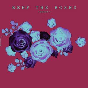 KEEP THE ROSES