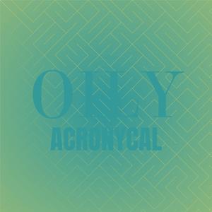 Oily Acronycal