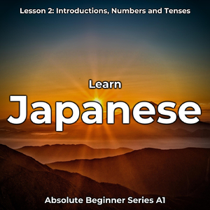 Learn Japanese Lesson 2: Introductions, Numbers and Tenses, Pt. 1