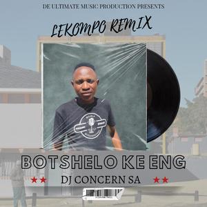 Botshelo ke eng (feat. Dj Concern SA) (Lekompo version)