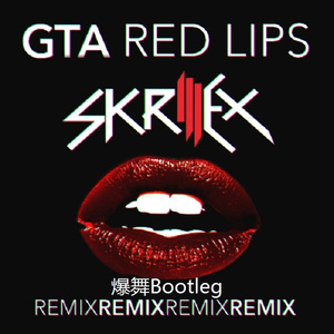 - Red Lips (爆舞Bootleg)（Skrillex remix）