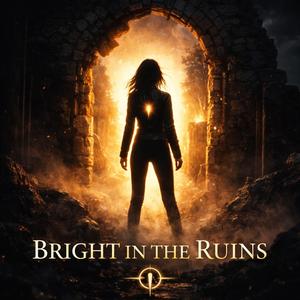 Bright in the Ruins