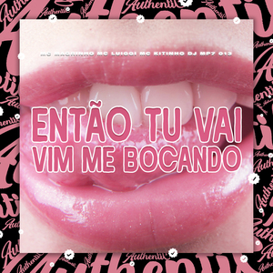Então Tu Vai Vim Me Bocando
