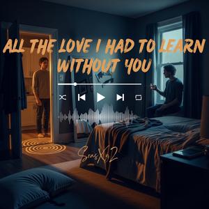 All the Love I Had to Learn Without You