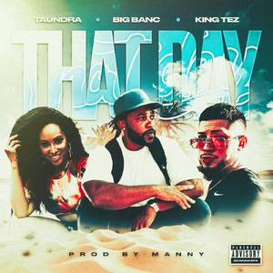 That Day (feat. Taundra & King Tez)