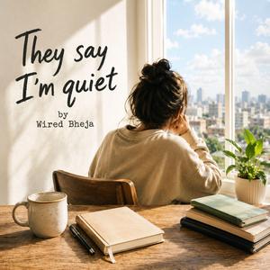 They say I'm quiet