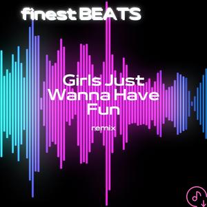 Girls Just Wanna Have Fun (Remix)