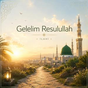 Gelelim Resulullah