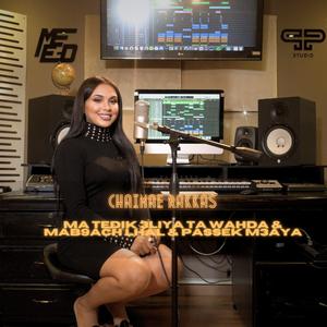 Ma Tedik 3liya Ta wahda & Mab9ach Lhal & Passek M3aya (feat. Chaimae Rakkas)