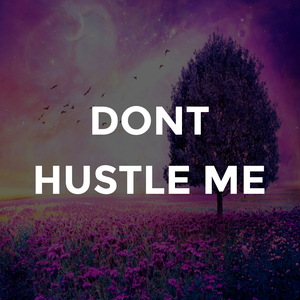 Don't Hustle Me