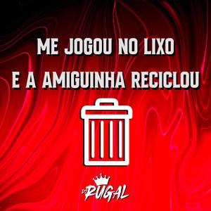 ME JOGOU NO LIXO E A AMIGUINHA RECICLOU (feat. Mc Rick & Mc Novin)