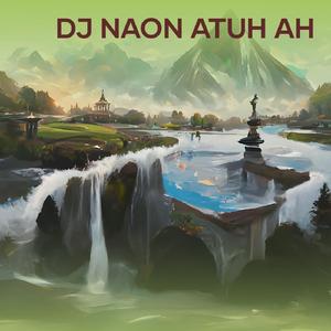 Dj Naon Atuh Ah