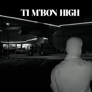 Ti m'bon high