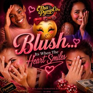 Blush (it's when the heart smiles)