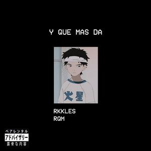 Y que mas da (feat. RQM)