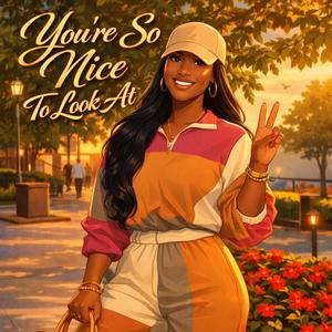 You're So Nice To Look At