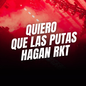 QUIERO QUE LAS PUTAS HAGAN RKT (Remix)