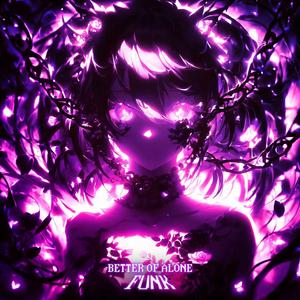 BETTER OF ALONE SLOWED