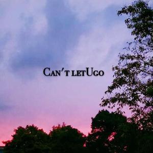 Can't letUgo( prod by bizy)