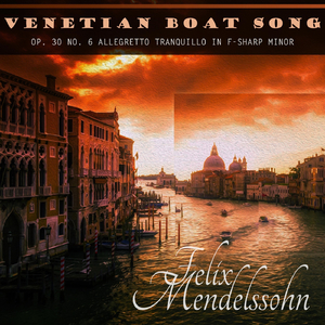Felix Mendelssohn: Songs Without Words, Book 2, Op. 30: No. 6 in F-Sharp Minor "Venetian Boat Song"