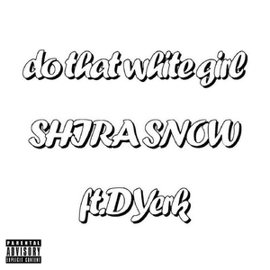 Do That White Girl (feat. D Yerk)