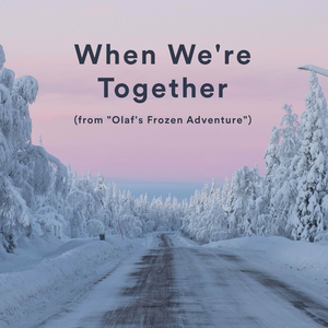 When We're Together (from "Olaf's Frozen Adventure")