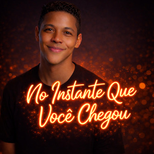 NO INSTANTE QUE VOCÊ CHEGOU