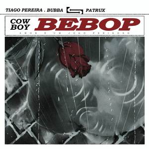 Amor é um Jogo Perigoso (De "Cowboy Bebop")