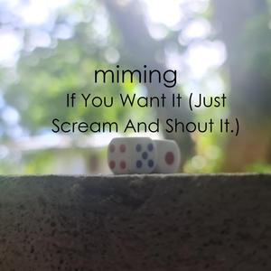 If You Want It, Just Scream and Shout It!