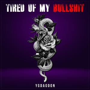 tired of my bullshit
