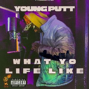 What Yo Life Like?