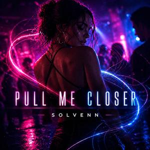 Pull Me Closer