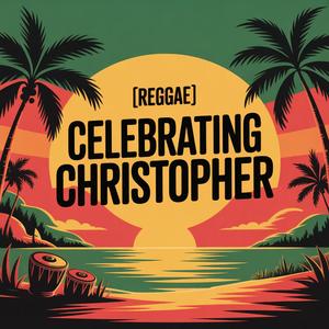 Christopher Celebration Song (Reggae)