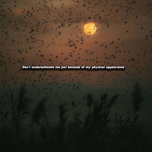 Don't underestimate me just because of my physical appearance