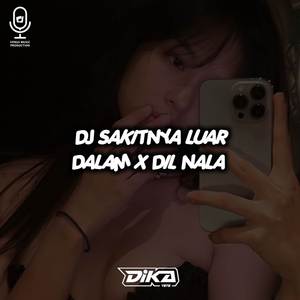 DJ SAKITNYA LUAR DALAM X DIL NALA
